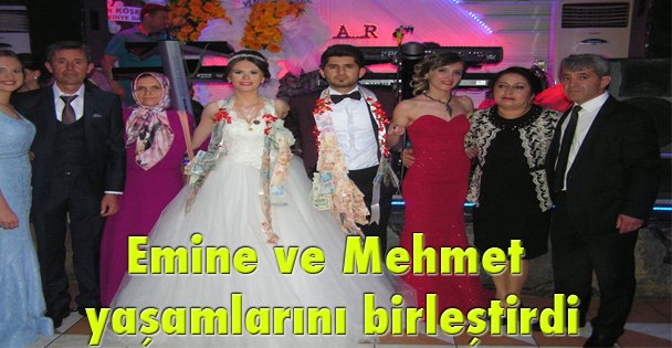 Emine ve Mehmet yaşamlarını birleştirdi