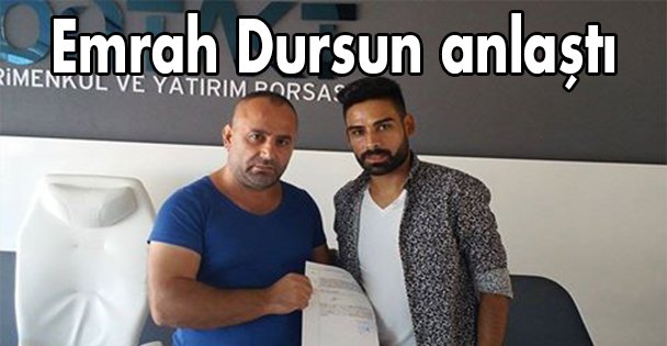Emrah Dursun anlaştı