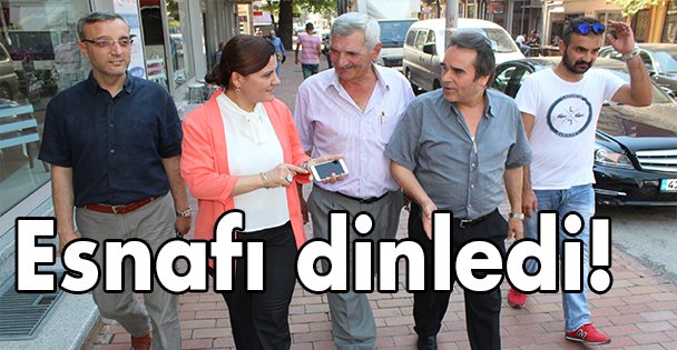 Esnafı dinledi!