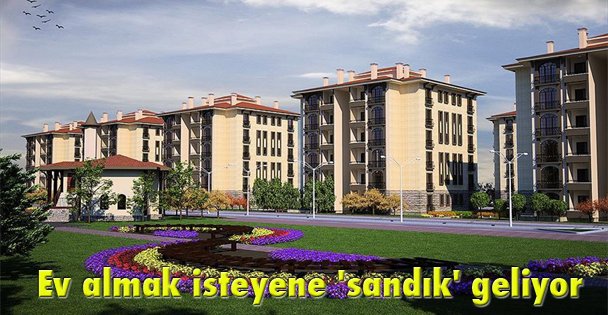 Ev almak isteyene 'sandık' geliyor