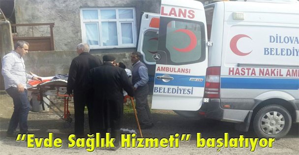 'Evde Sağlık Hizmeti” başlatıyor
