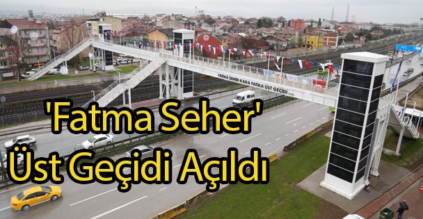 'Fatma Seher' Üst Geçidi Açıldı