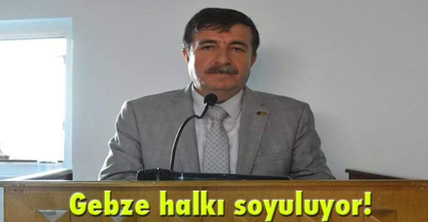 Gebze halkı soyuluyor!