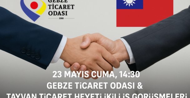 GEBZE TİCARET ODASI'NDAN ULUSLARARASI TİCARET BULUŞMASI TAYVAN TİCARET HEYETİ, GEBZE İŞ DÜNYASIYLA BULUŞUYOR!