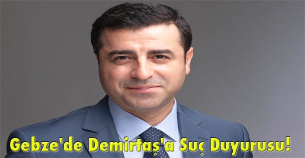 Gebze'de Demirtaş'a Suç Duyurusu!