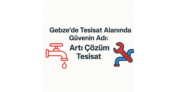Gebze'de Tesisat Alanında Güvenin Adı: Artı Çözüm Tesisat