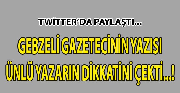 Gebzeli gazetecinin yazısı dikkat çekti!