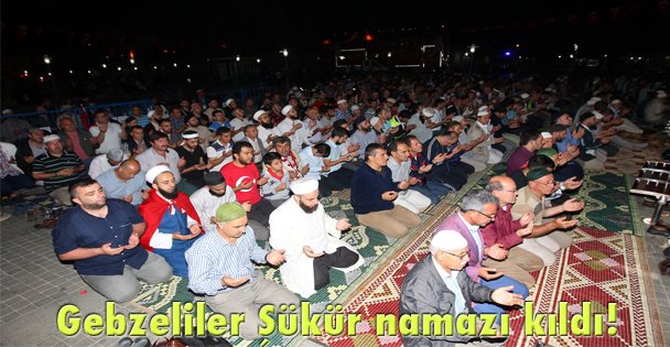 Gebzeliler Şükür namazı kıldı!