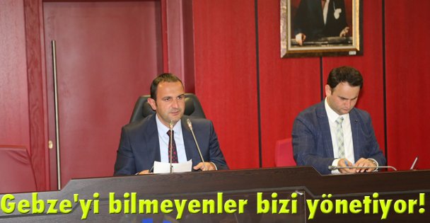 Gebze'yi bilmeyenler  bizi yönetiyor!