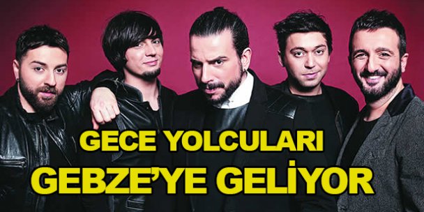 Gece Yolcuları Gebze'ye geliyor