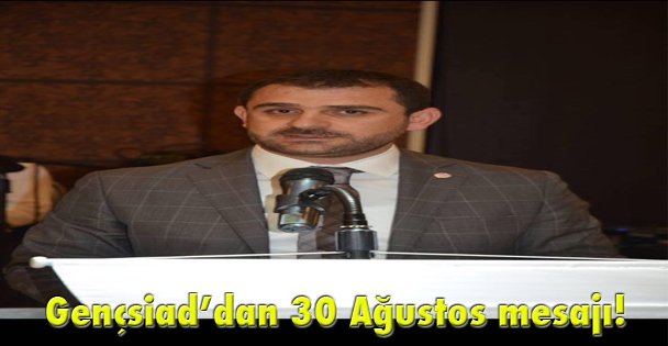 Gençsiad'dan 30 Ağustos mesajı!