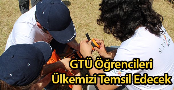 GTÜ Öğrencileri Ülkemizi Temsil Edecek