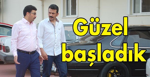 Güzel başladık