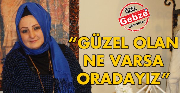 Güzel olan ne varsa oradayız