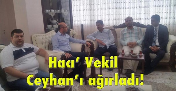 Hacı' Vekil Ceyhan'ı ağırladı!
