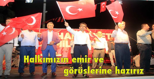 Halkımızın emir ve görüşlerine hazırız