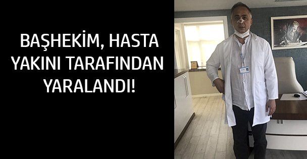 Hasta yakını, başhekimi darp etti