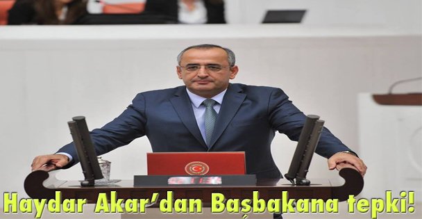 Haydar Akar'dan Başbakana tepki!