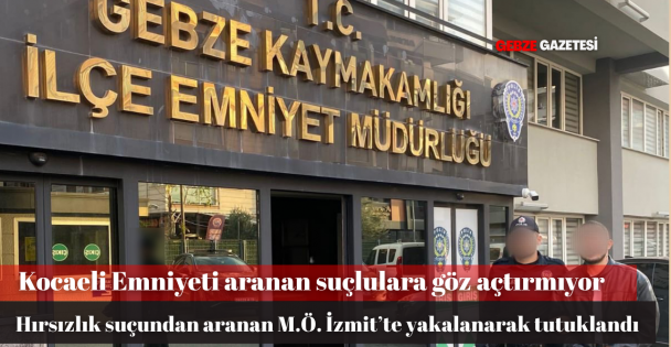 Hırsızlık suçundan aranan şahıs Gebze'de Yakalandı