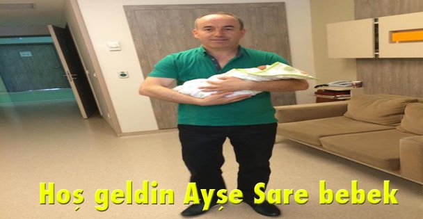 Hoş geldin Ayşe Sare bebek