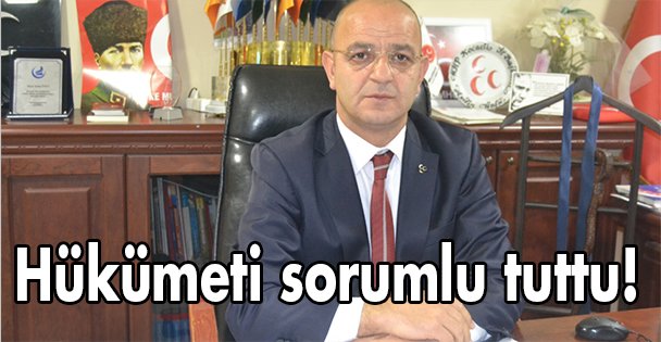 Hükümeti sorumlu tuttu!