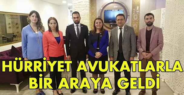 Hürriyet avukatlarla bir araya geldi