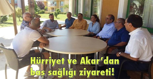 Hürriyet ve Akar'dan baş sağlığı ziyareti!