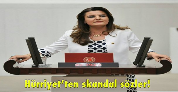 Hürriyet'ten skandal sözler!
