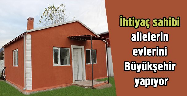 Büyükşehir'den ihtiyaç sahiplerine ev