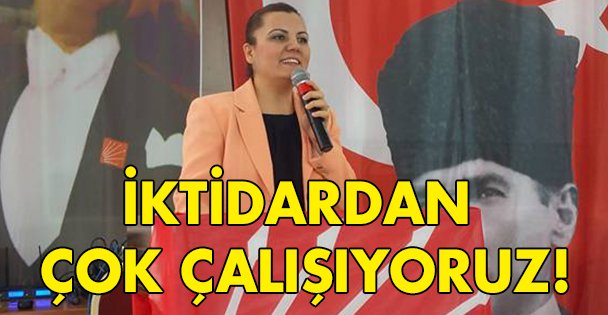 İktidardan çok çalışıyoruz!