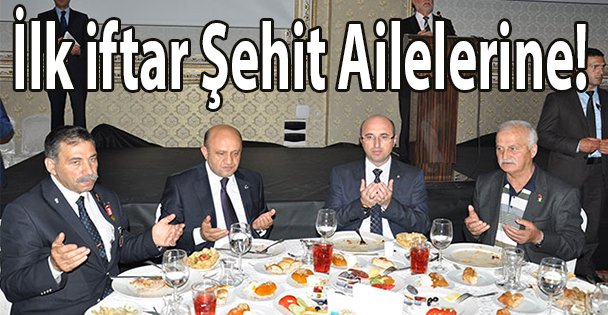 İlk iftar Şehit Ailelerine!