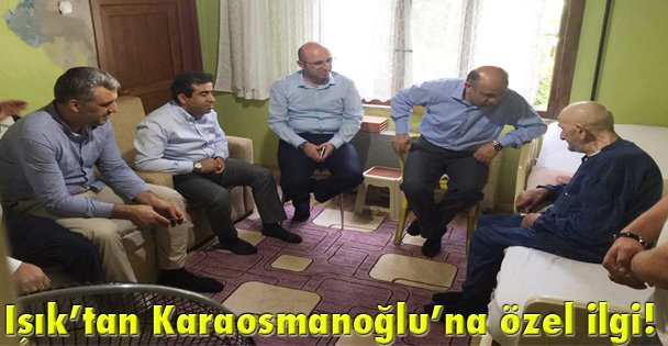 Işık'tan Karaosmanoğlu'na özel ilgi!