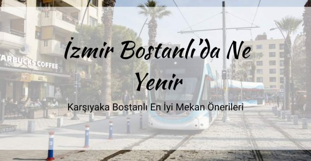 İzmir Bostanlı'da Ne Yenir? En İyi Mekân Önerileri