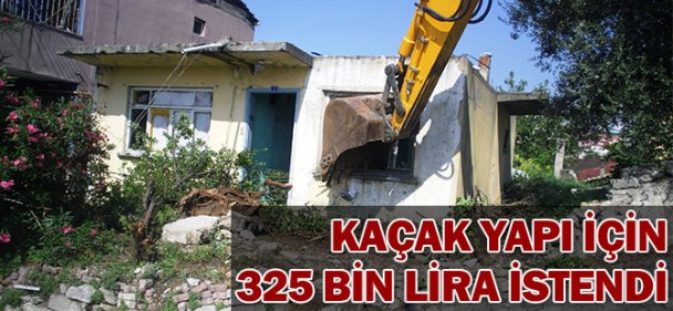 Kaçak yapıya 325 bin 746 lira Ceza!