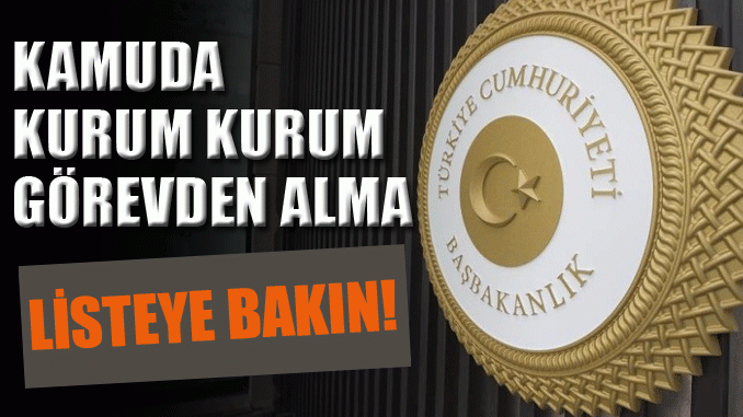 Kamuda görevden almalar