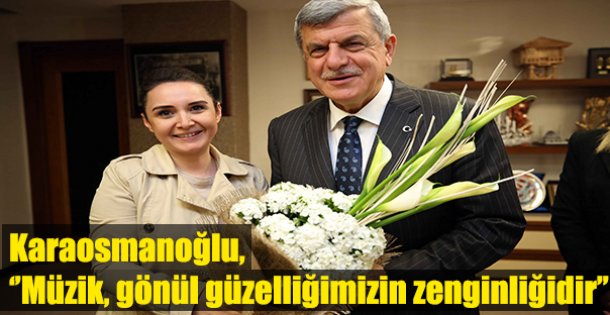 Karaosmanoğlu, ‘'Müzik, gönül güzelliğimizin zenginliğidir''
