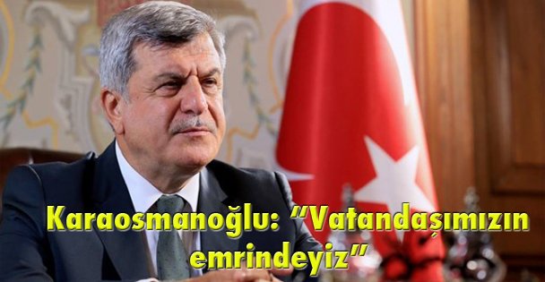 Karaosmanoğlu: 'Vatandaşımızın emrindeyiz”