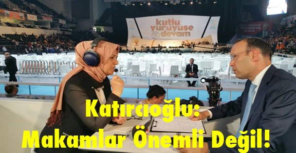 Katırcıoğlu: Makamlar önemli değil!