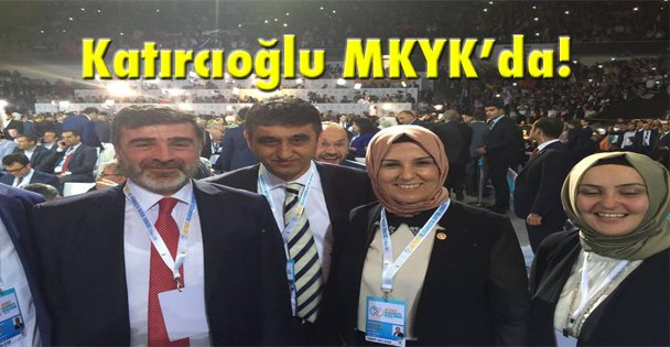 Katırcıoğlu MKYK'da!