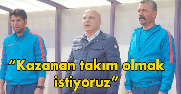 Kazanan takım olmak istiyoruz