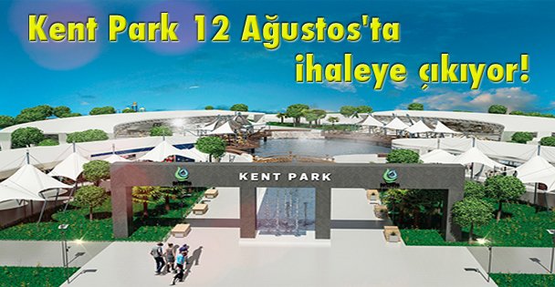 Kent Park 12 Ağustos'ta ihaleye çıkıyor!