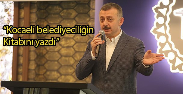 'Kocaeli belediyeciliğin kitabını yazdı”