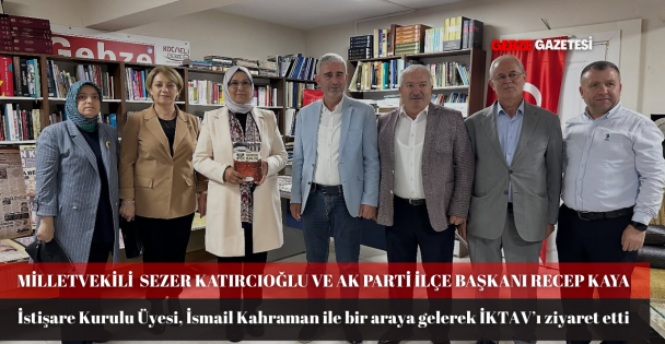 KOCAELİ MİLLETVEKİLİ RADIYE SEZER KATIRCIOĞLU'NDAN İKTAV'A ZİYARET