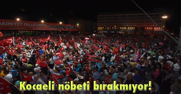Kocaeli nöbeti bırakmıyor!