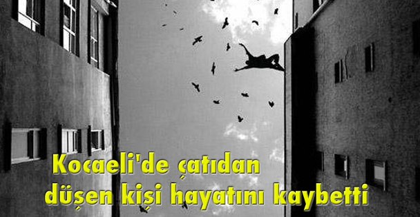 Kocaeli'de çatıdan düşen kişi hayatını kaybetti