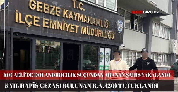 KOCAELİ'DE DOLANDIRICILIK SUÇUNDAN ARANAN ŞAHIS YAKALANDI