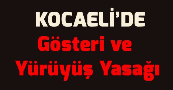 Kocaeli'de gösteri ve yürüyüş yasağı