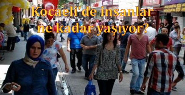 Kocaeli'de insanlar ne kadar yaşıyor?