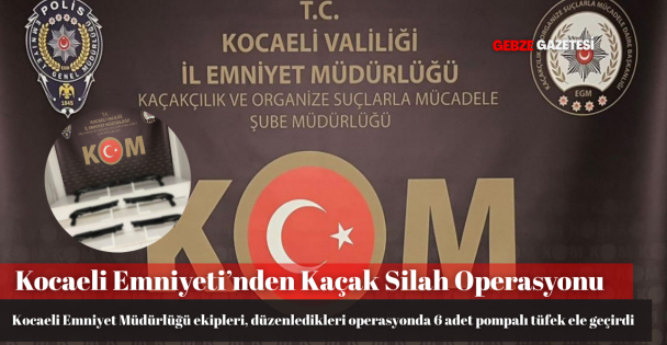 Kocaeli'de kaçak silah operasyonu: 6 pompalı tüfek ele geçirildi