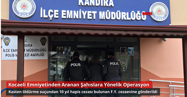 Kocaeli'de Kasten Öldürme Suçundan Aranan Hükümlü Yakalandı